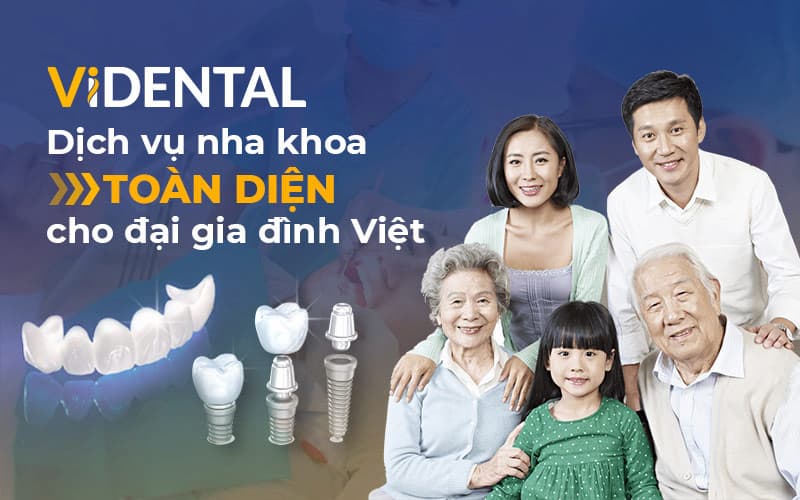 ViDental là địa chỉ nha khoa cho mọi gia đình Việt