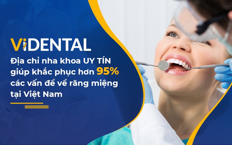 Nha khoa VIDENTAL là một địa chỉ nha khoa uy tín