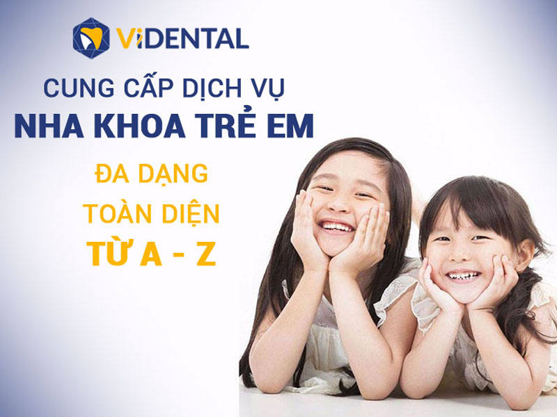 ViDental Kid - Cung cấp dịch vụ nha khoa trẻ em toàn diện từ A đến Z