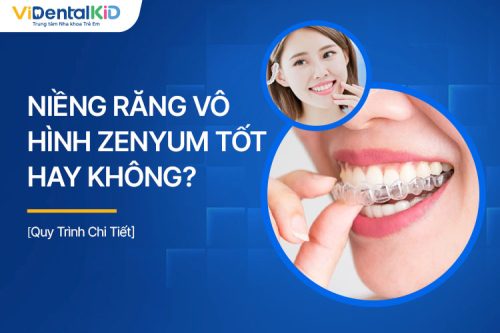 Niềng Răng Vô Hình Zenyum Tốt Hay Không? Quy Trình Chi Tiết